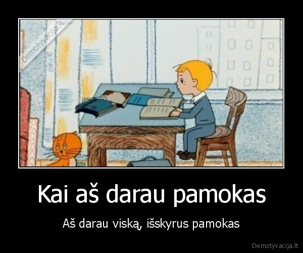 Kai aš darau pamokas - Aš darau viską, išskyrus pamokas