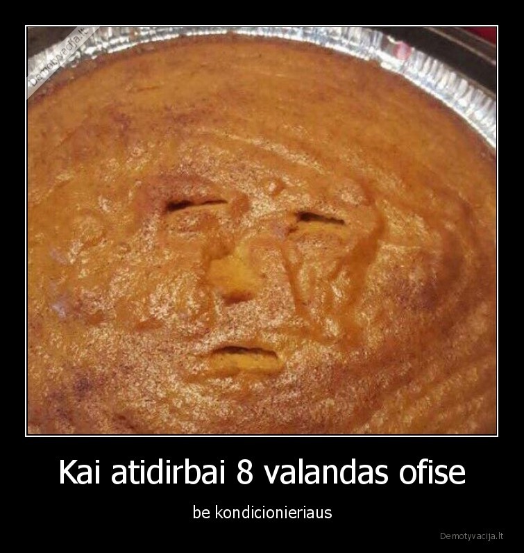 Kai atidirbai 8 valandas ofise - be kondicionieriaus