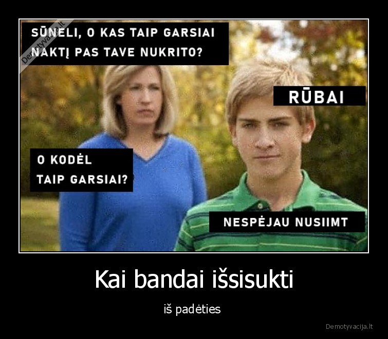 Kai bandai išsisukti - iš padėties 