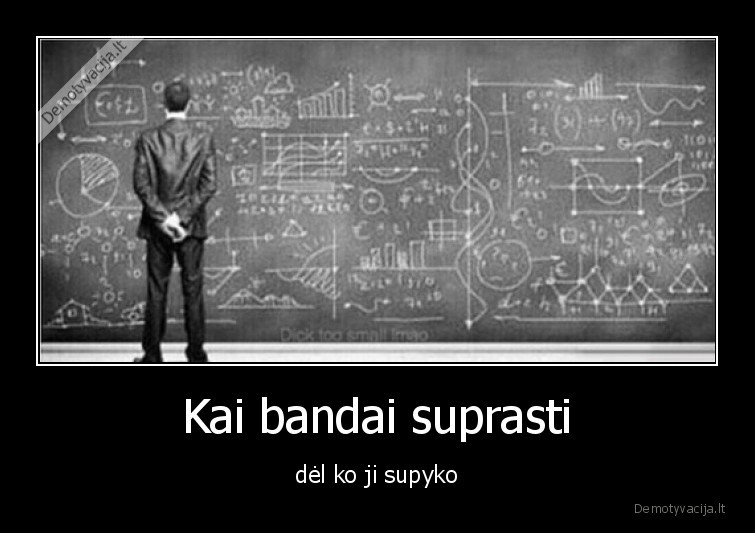 Kai bandai suprasti - dėl ko ji supyko