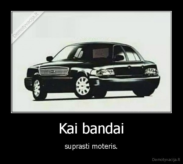 Kai bandai - suprasti moteris.