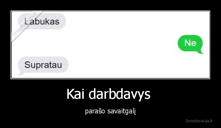 Kai darbdavys  - parašo savaitgalį