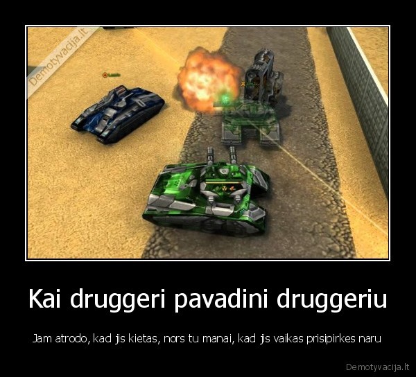 Kai druggeri pavadini druggeriu - Jam atrodo, kad jis kietas, nors tu manai, kad jis vaikas prisipirkes naru