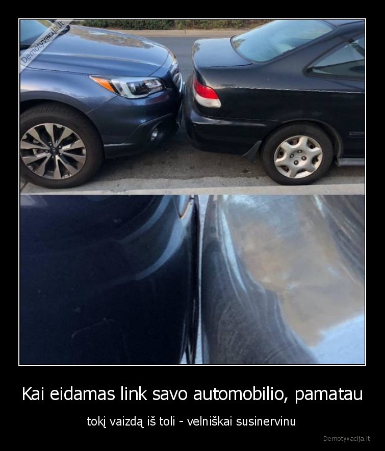 Kai eidamas link savo automobilio, pamatau - tokį vaizdą iš toli - velniškai susinervinu