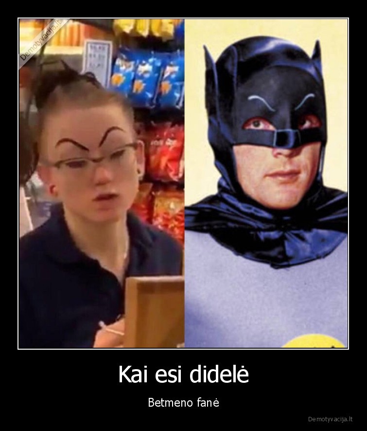 Kai esi didelė - Betmeno fanė