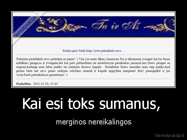 Kai esi toks sumanus,  - merginos nereikalingos