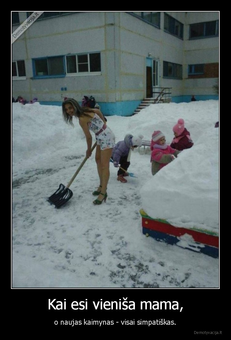 Kai esi vieniša mama, - o naujas kaimynas - visai simpatiškas.