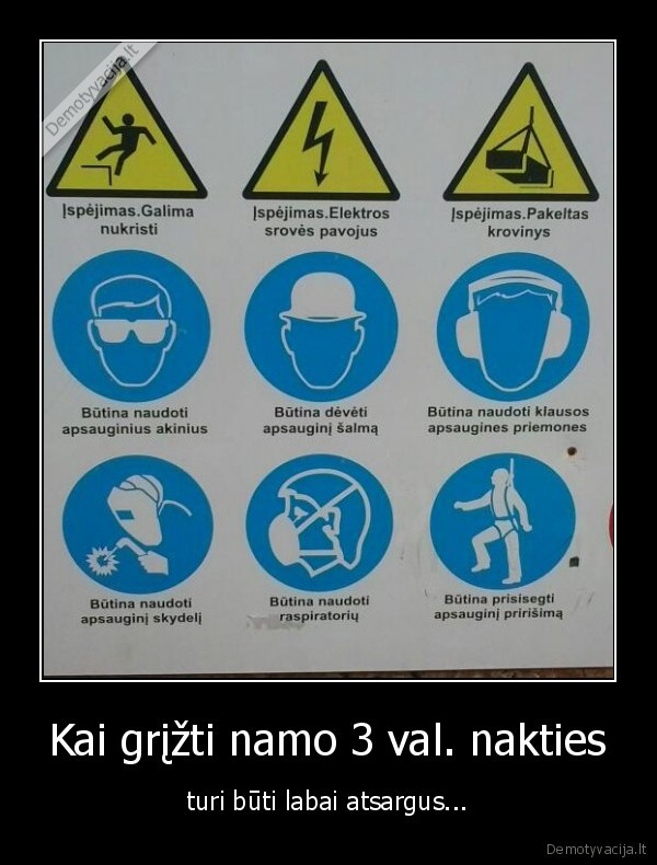 Kai grįžti namo 3 val. nakties - turi būti labai atsargus...