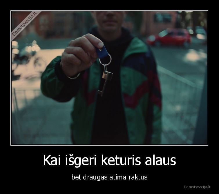 Kai išgeri keturis alaus - bet draugas atima raktus