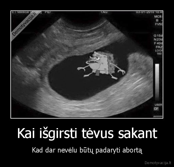 Kai išgirsti tėvus sakant - Kad dar nevėlu būtų padaryti abortą