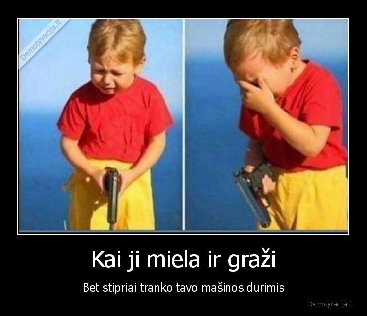 Kai ji miela ir graži - Bet stipriai tranko tavo mašinos durimis