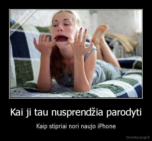 Kai ji tau nusprendžia parodyti - Kaip stipriai nori naujo iPhone