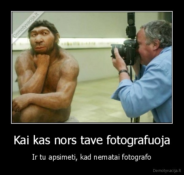 Kai kas nors tave fotografuoja - Ir tu apsimeti, kad nematai fotografo