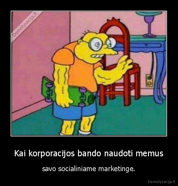 Kai korporacijos bando naudoti memus - savo socialiniame marketinge.