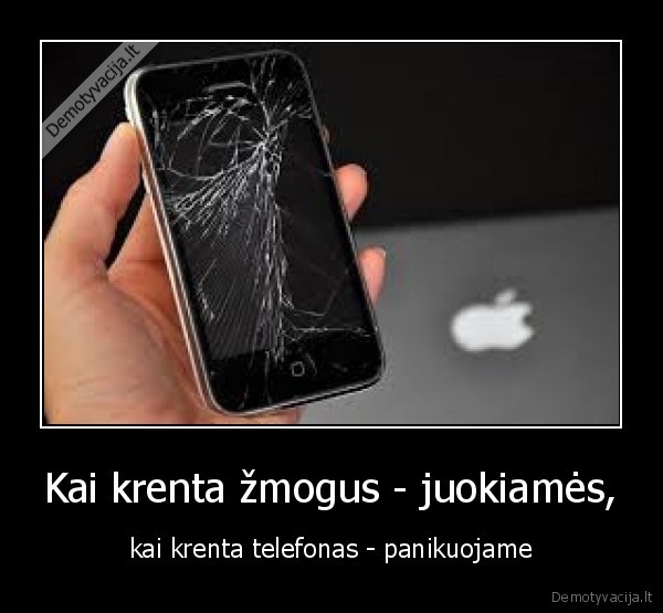 Kai krenta žmogus - juokiamės, - kai krenta telefonas - panikuojame