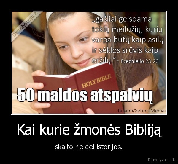 Kai kurie žmonės Bibliją - skaito ne dėl istorijos.