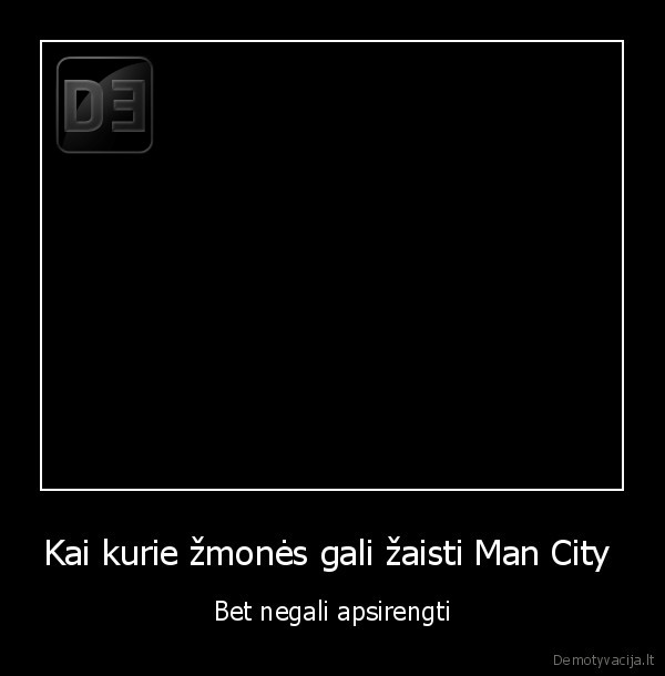 Kai kurie žmonės gali žaisti Man City  - Bet negali apsirengti