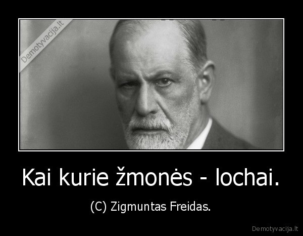 Kai kurie žmonės - lochai. - (C) Zigmuntas Freidas.