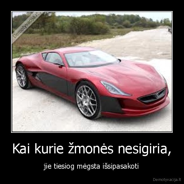 Kai kurie žmonės nesigiria, - jie tiesiog mėgsta išsipasakoti