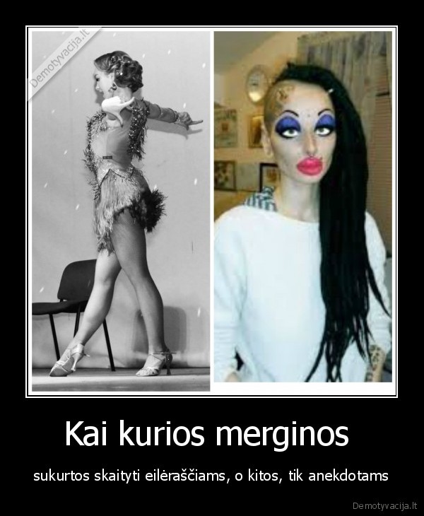 Kai kurios merginos  - sukurtos skaityti eilėraščiams, o kitos, tik anekdotams