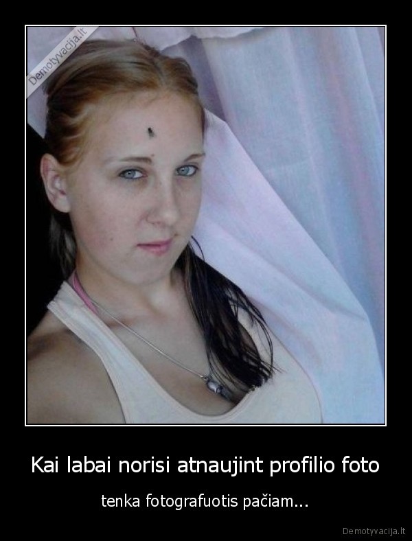 Kai labai norisi atnaujint profilio foto - tenka fotografuotis pačiam...