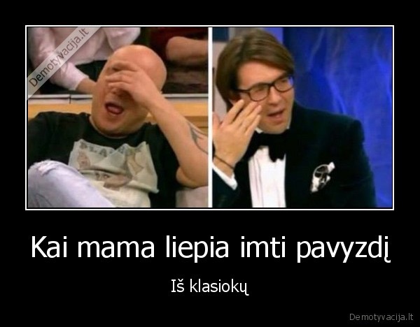 Kai mama liepia imti pavyzdį - Iš klasiokų