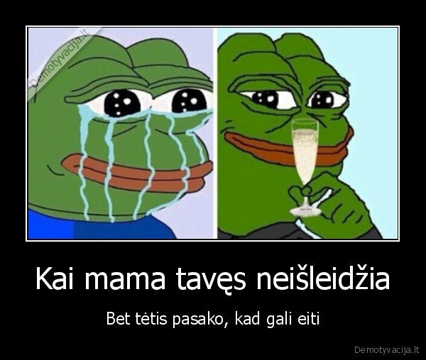 Kai mama tavęs neišleidžia - Bet tėtis pasako, kad gali eiti