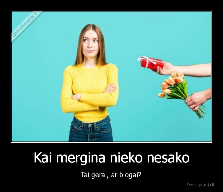 Kai mergina nieko nesako - Tai gerai, ar blogai?