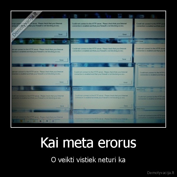 Kai meta erorus - O veikti vistiek neturi ka