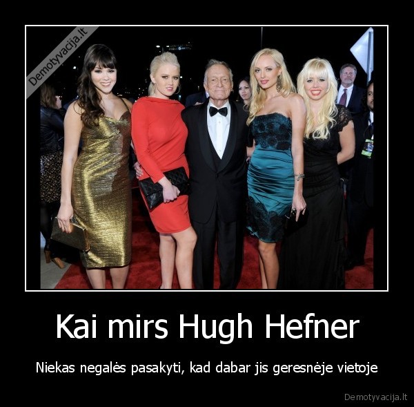 Kai mirs Hugh Hefner - Niekas negalės pasakyti, kad dabar jis geresnėje vietoje