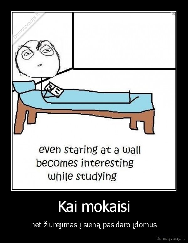 Kai mokaisi - net žiūrėjimas į sieną pasidaro įdomus
