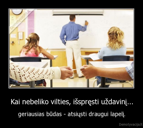 Kai nebeliko vilties, išspręsti uždavinį... - geriausias būdas - atsiųsti draugui lapelį.