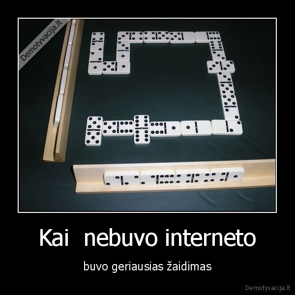 Kai  nebuvo interneto - buvo geriausias žaidimas