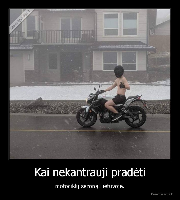 Kai nekantrauji pradėti - motociklų sezoną Lietuvoje.