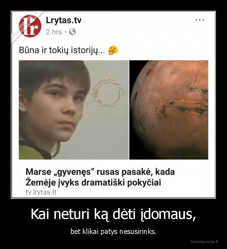 Kai neturi ką dėti įdomaus, - bet klikai patys nesusirinks.