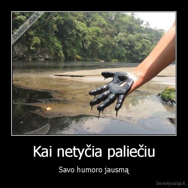 Kai netyčia paliečiu - Savo humoro jausmą