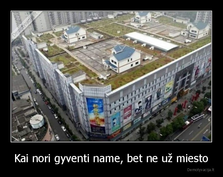 Kai nori gyventi name, bet ne už miesto - 