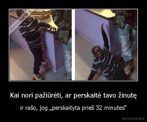 Kai nori pažiūrėti, ar perskaitė tavo žinutę - ir rašo, jog „perskaityta prieš 32 minutes“