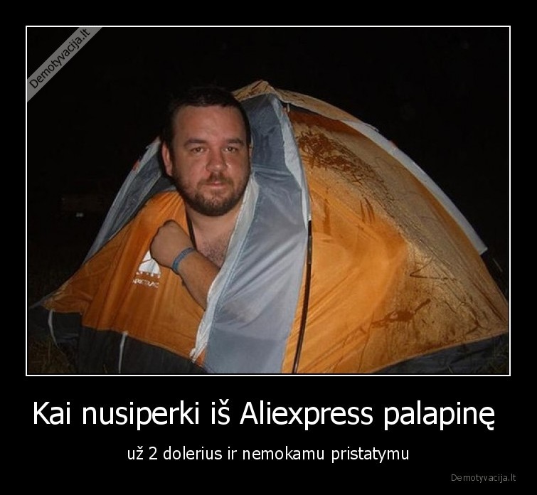 Kai nusiperki iš Aliexpress palapinę  - už 2 dolerius ir nemokamu pristatymu