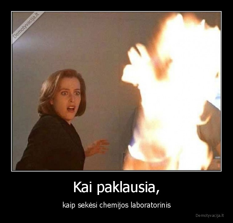 Kai paklausia, - kaip sekėsi chemijos laboratorinis