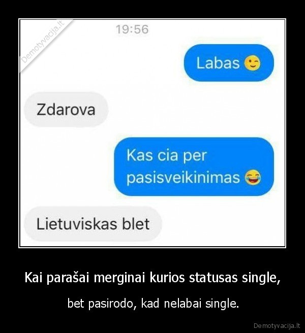 Kai parašai merginai kurios statusas single, -  bet pasirodo, kad nelabai single.