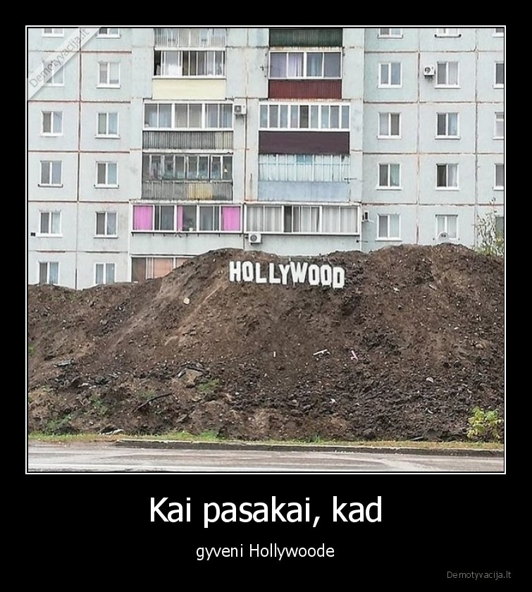 Kai pasakai, kad - gyveni Hollywoode