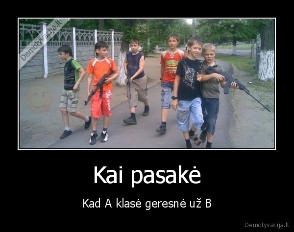 Kai pasakė - Kad A klasė geresnė už B