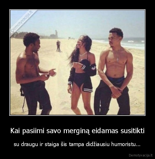 Kai pasiimi savo merginą eidamas susitikti - su draugu ir staiga šis tampa didžiausiu humoristu...