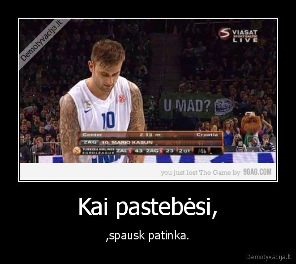 Kai pastebėsi, - ,spausk patinka.