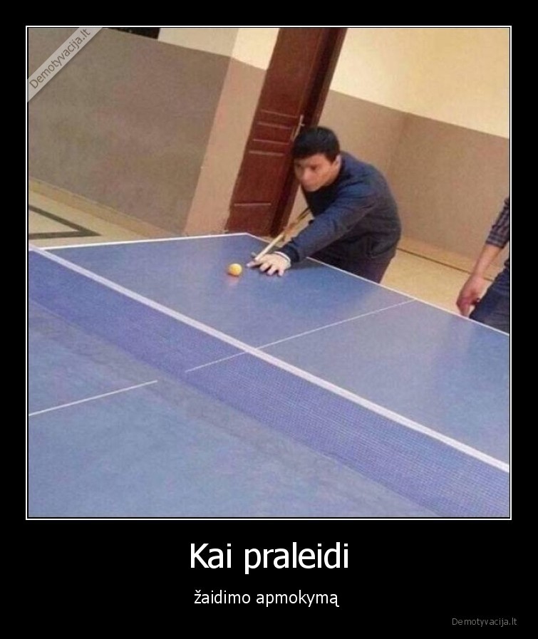 Kai praleidi - žaidimo apmokymą 