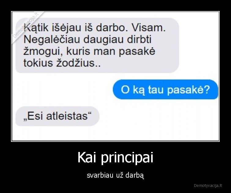 Kai principai - svarbiau už darbą