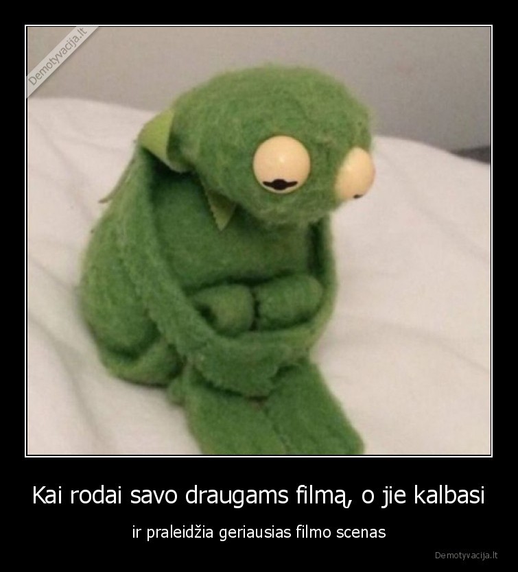 Kai rodai savo draugams filmą, o jie kalbasi - ir praleidžia geriausias filmo scenas