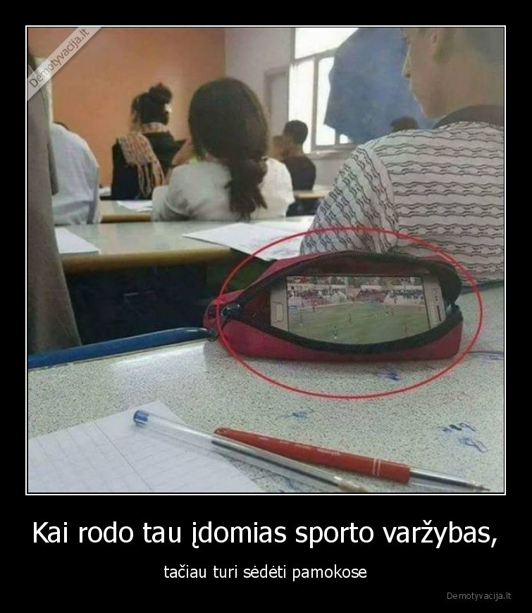 Kai rodo tau įdomias sporto varžybas, - tačiau turi sėdėti pamokose