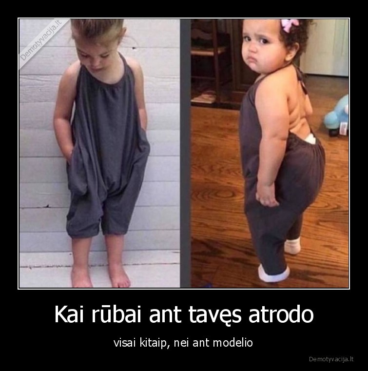 Kai rūbai ant tavęs atrodo - visai kitaip, nei ant modelio